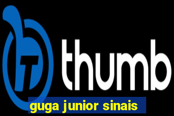 guga junior sinais