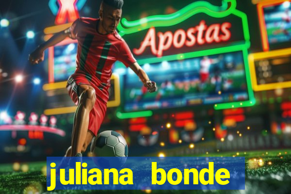 juliana bonde mostrando tudo