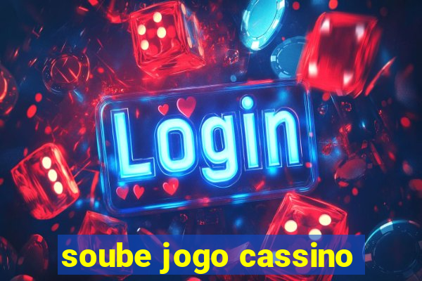 soube jogo cassino