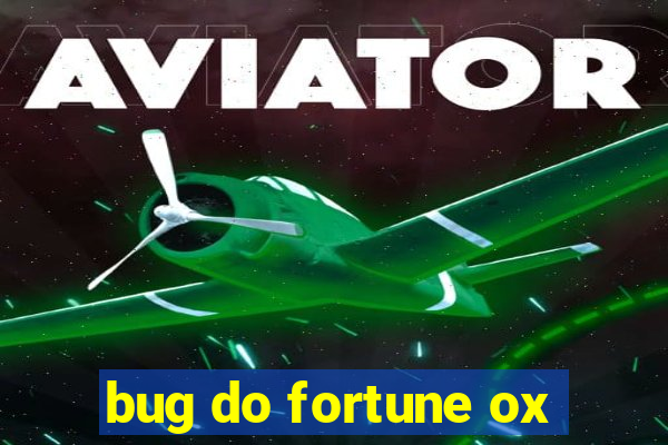 bug do fortune ox