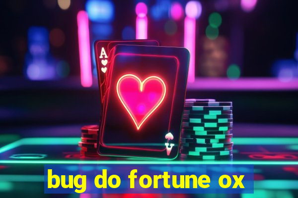 bug do fortune ox