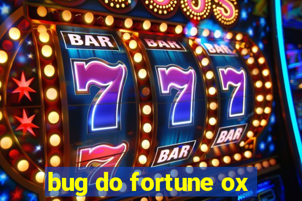 bug do fortune ox