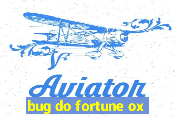 bug do fortune ox