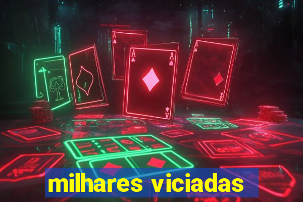 milhares viciadas