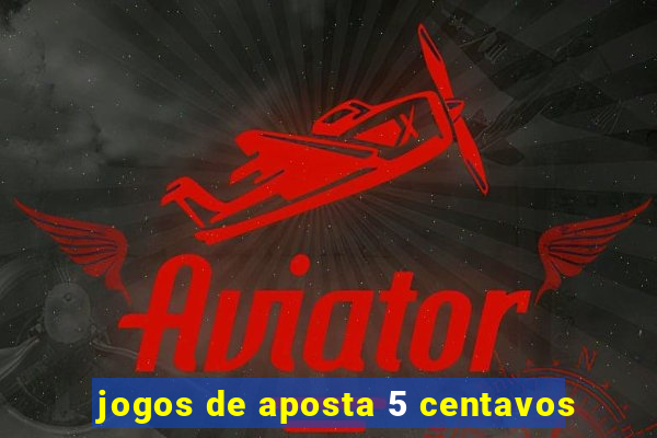 jogos de aposta 5 centavos