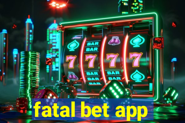 fatal bet app