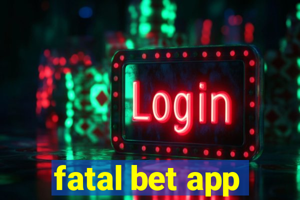 fatal bet app