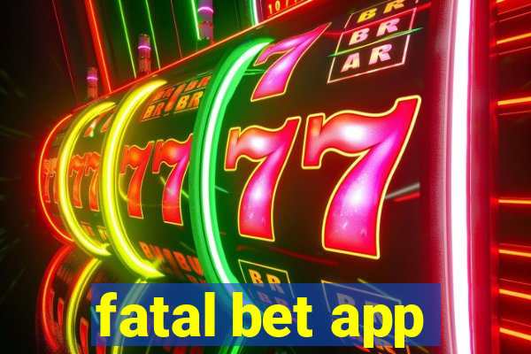 fatal bet app