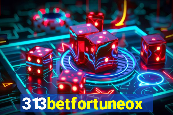 313betfortuneox