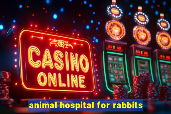 animal hospital for rabbits