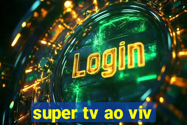 super tv ao viv