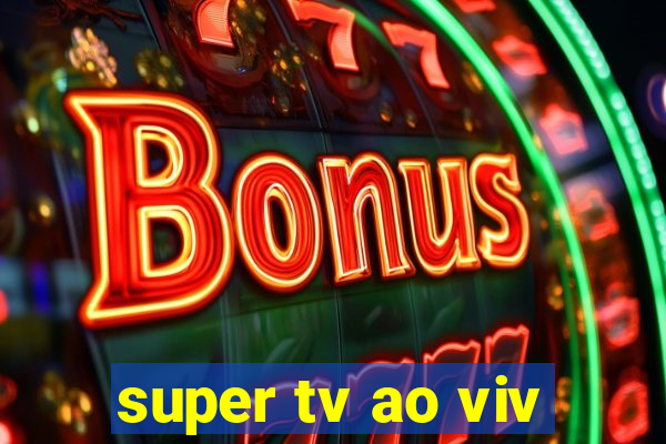 super tv ao viv