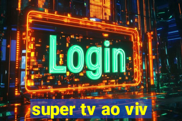 super tv ao viv