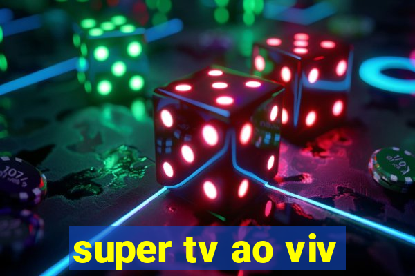 super tv ao viv