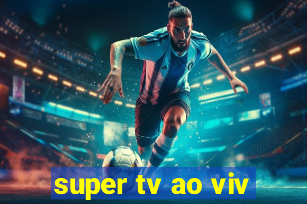 super tv ao viv