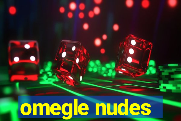 omegle nudes