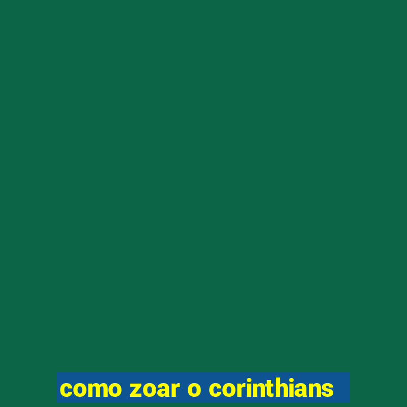 como zoar o corinthians