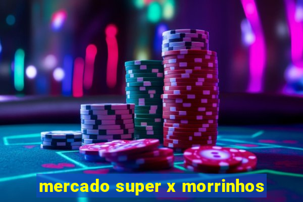 mercado super x morrinhos