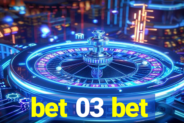 bet 03 bet