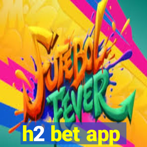 h2 bet app