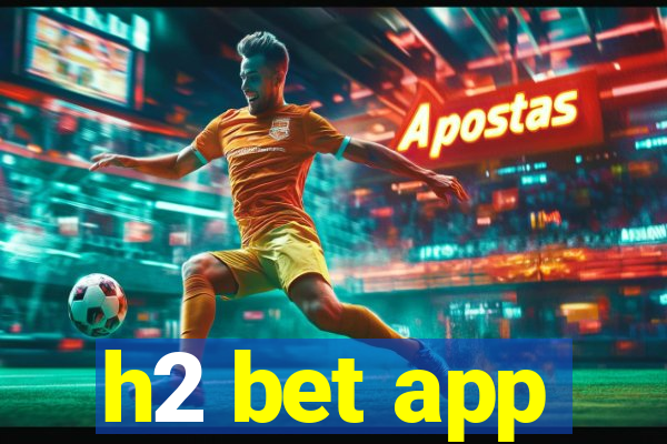 h2 bet app