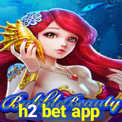 h2 bet app