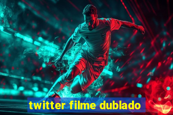 twitter filme dublado