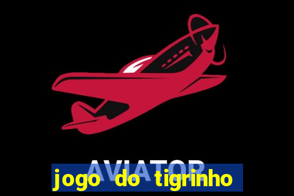 jogo do tigrinho plataforma chinesa