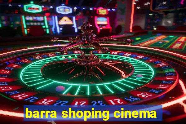 barra shoping cinema