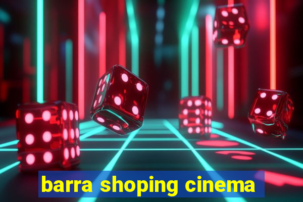 barra shoping cinema