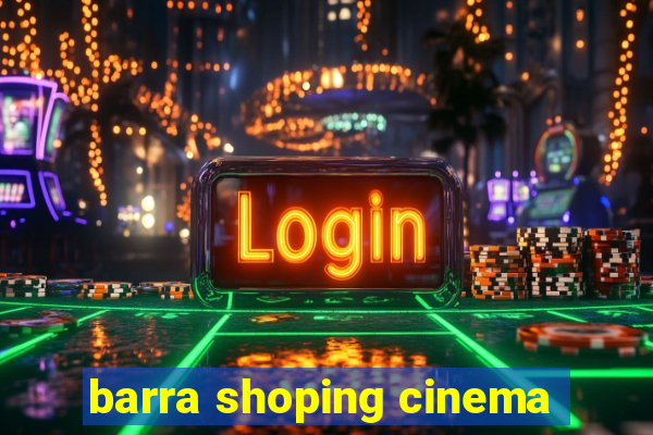 barra shoping cinema