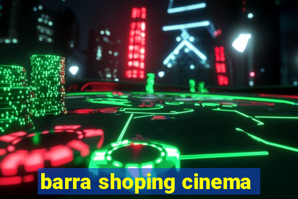 barra shoping cinema