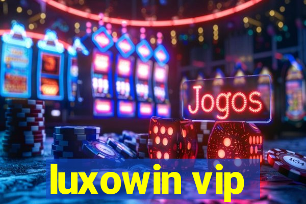 luxowin vip