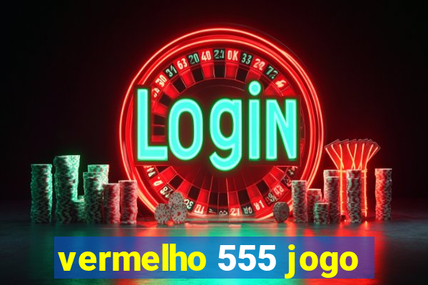 vermelho 555 jogo