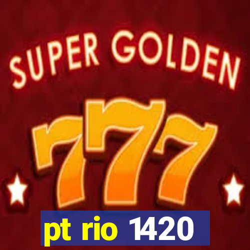 pt rio 1420