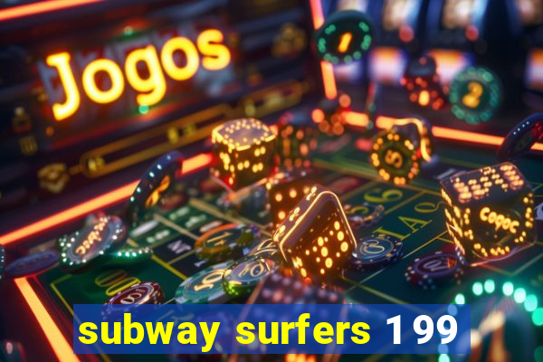 subway surfers 1 99