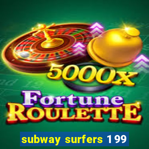 subway surfers 1 99