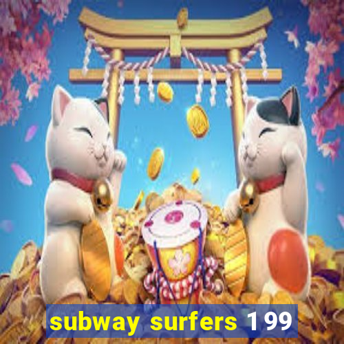 subway surfers 1 99