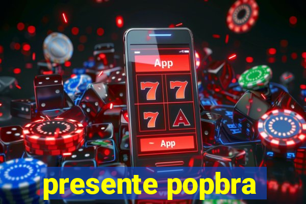 presente popbra