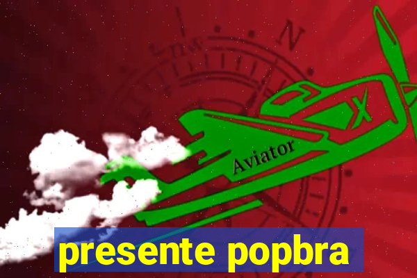 presente popbra