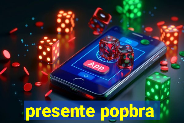 presente popbra