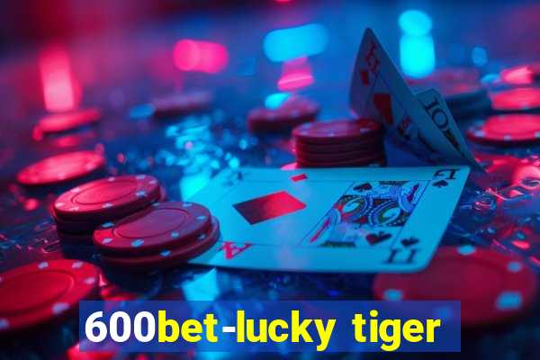 600bet-lucky tiger