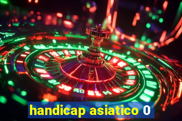 handicap asiatico 0