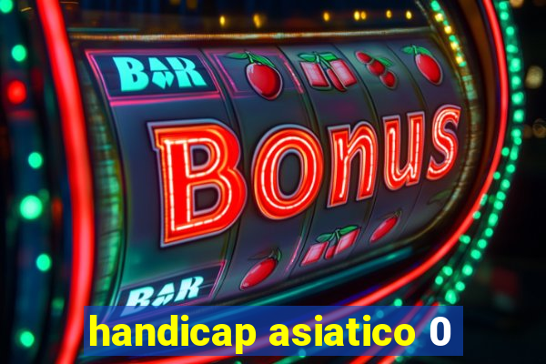 handicap asiatico 0