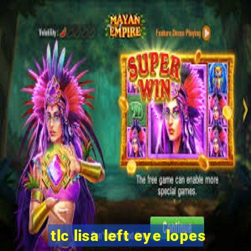 tlc lisa left eye lopes