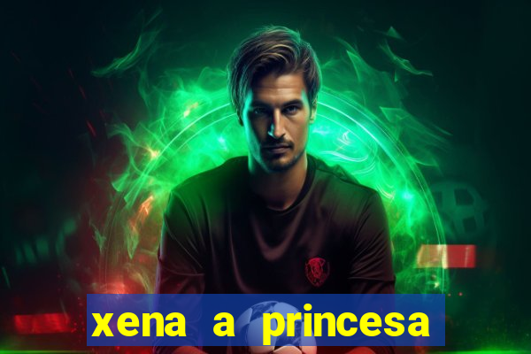 xena a princesa guerreira online