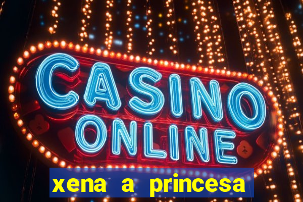 xena a princesa guerreira online