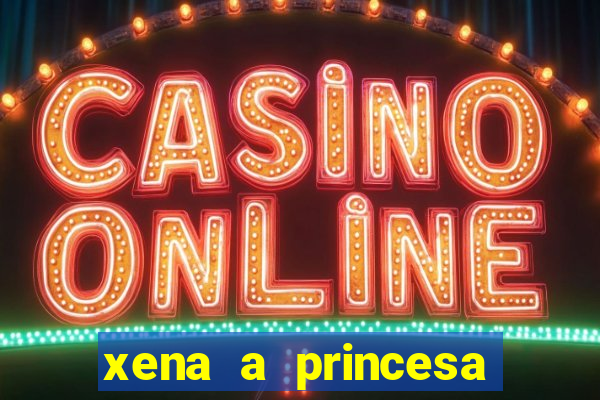 xena a princesa guerreira online