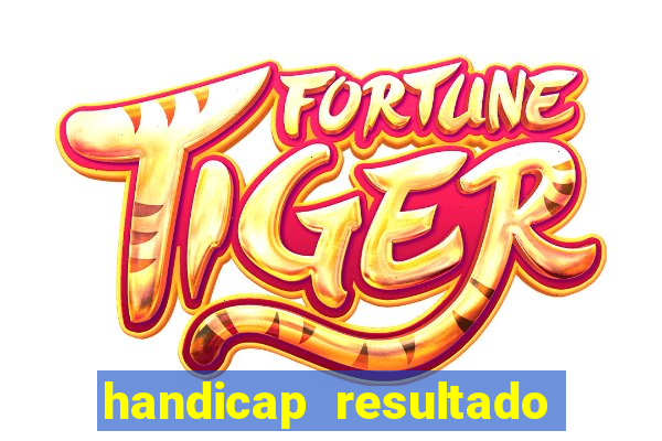 handicap resultado final - 1