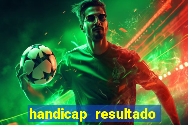 handicap resultado final - 1